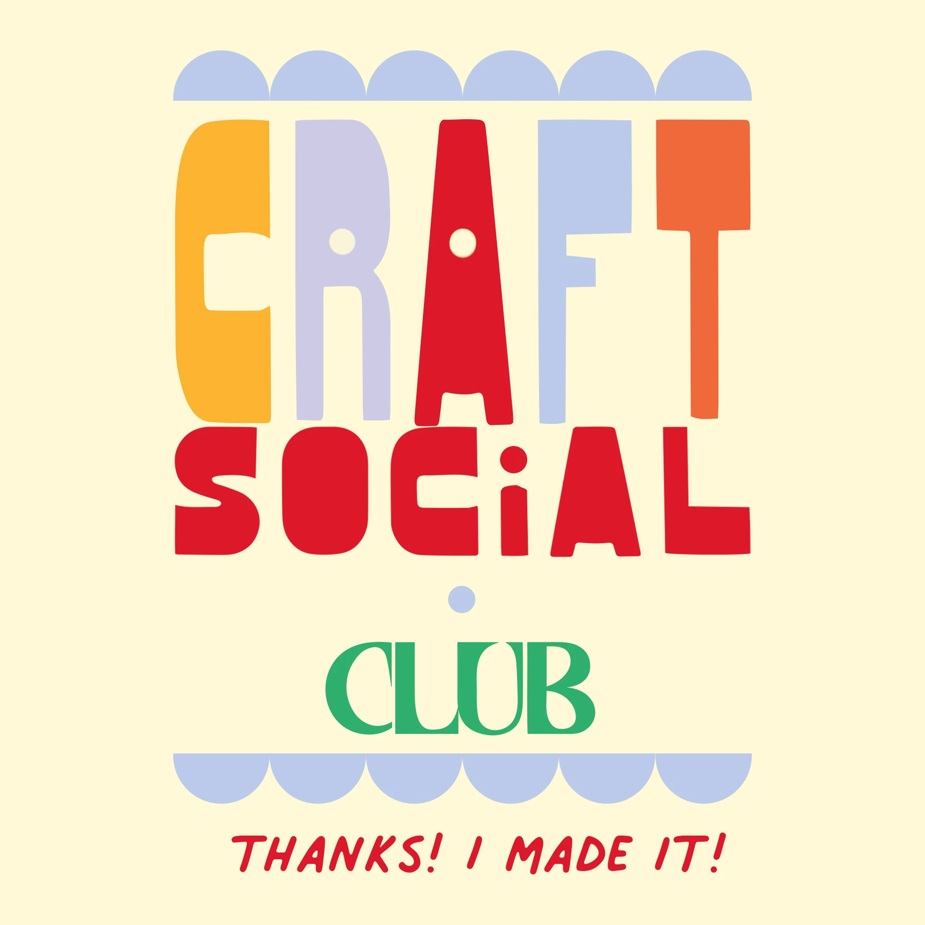 Original Craft Social Club multicolor lettering with Thanks! I made it!